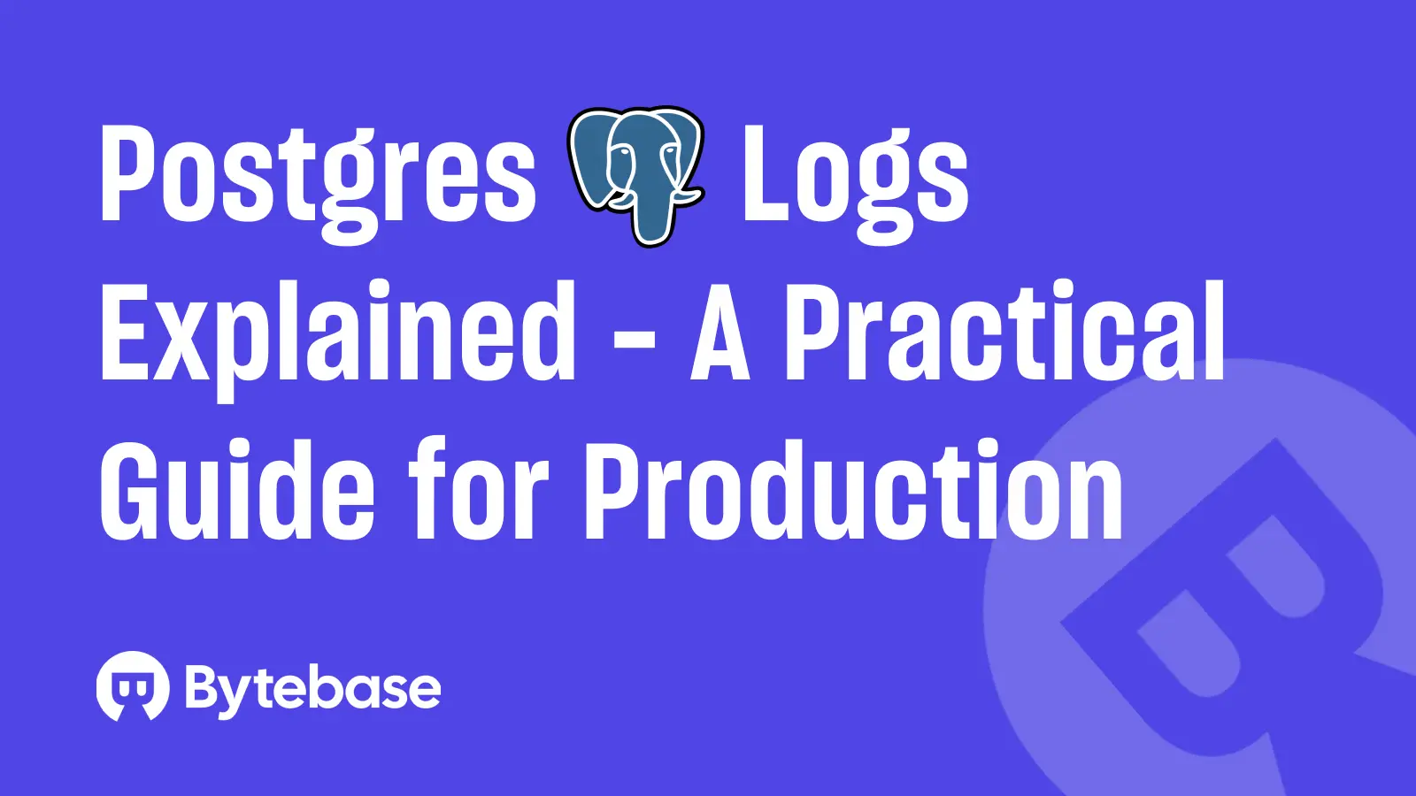 Postgres Logs Explained: A Practical Guide for Production
